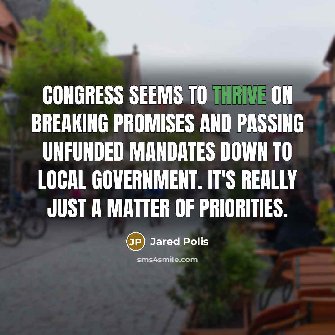 “Congress seems to thrive on breaking promises and passing unfunded…” quote by Jared Polis