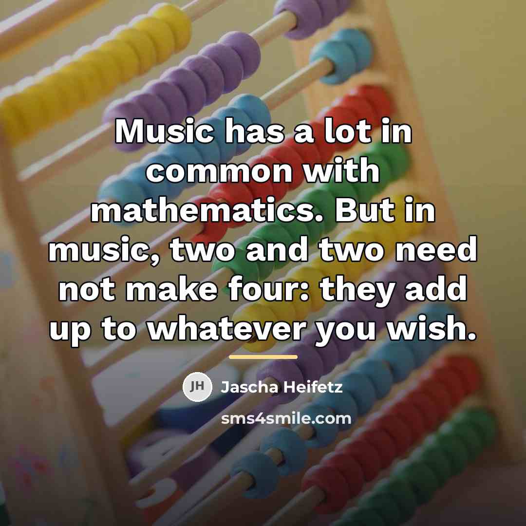 “Music has a lot in common with mathematics. But in…” quote by Jascha Heifetz
