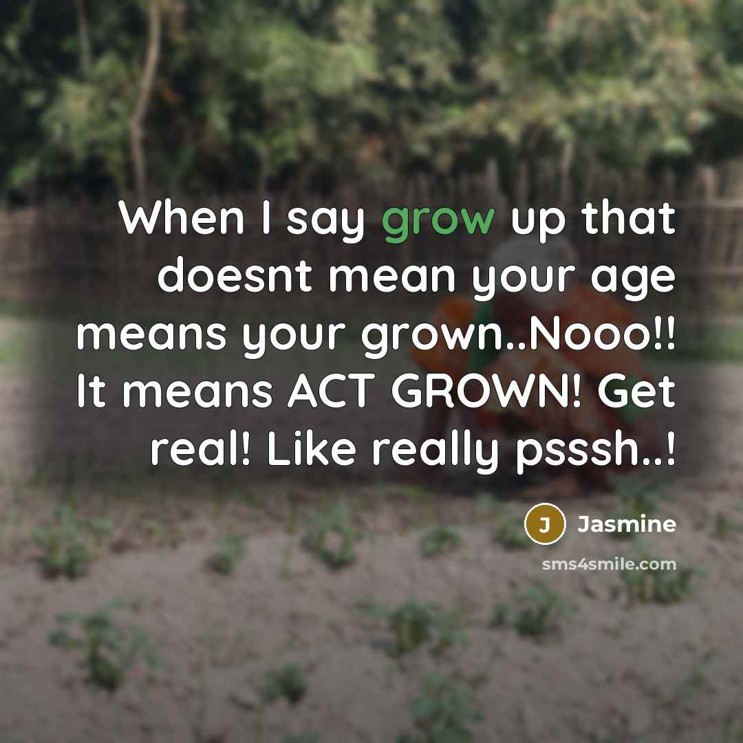 “When I say grow up that doesnt mean your age…” quote by Jasmine