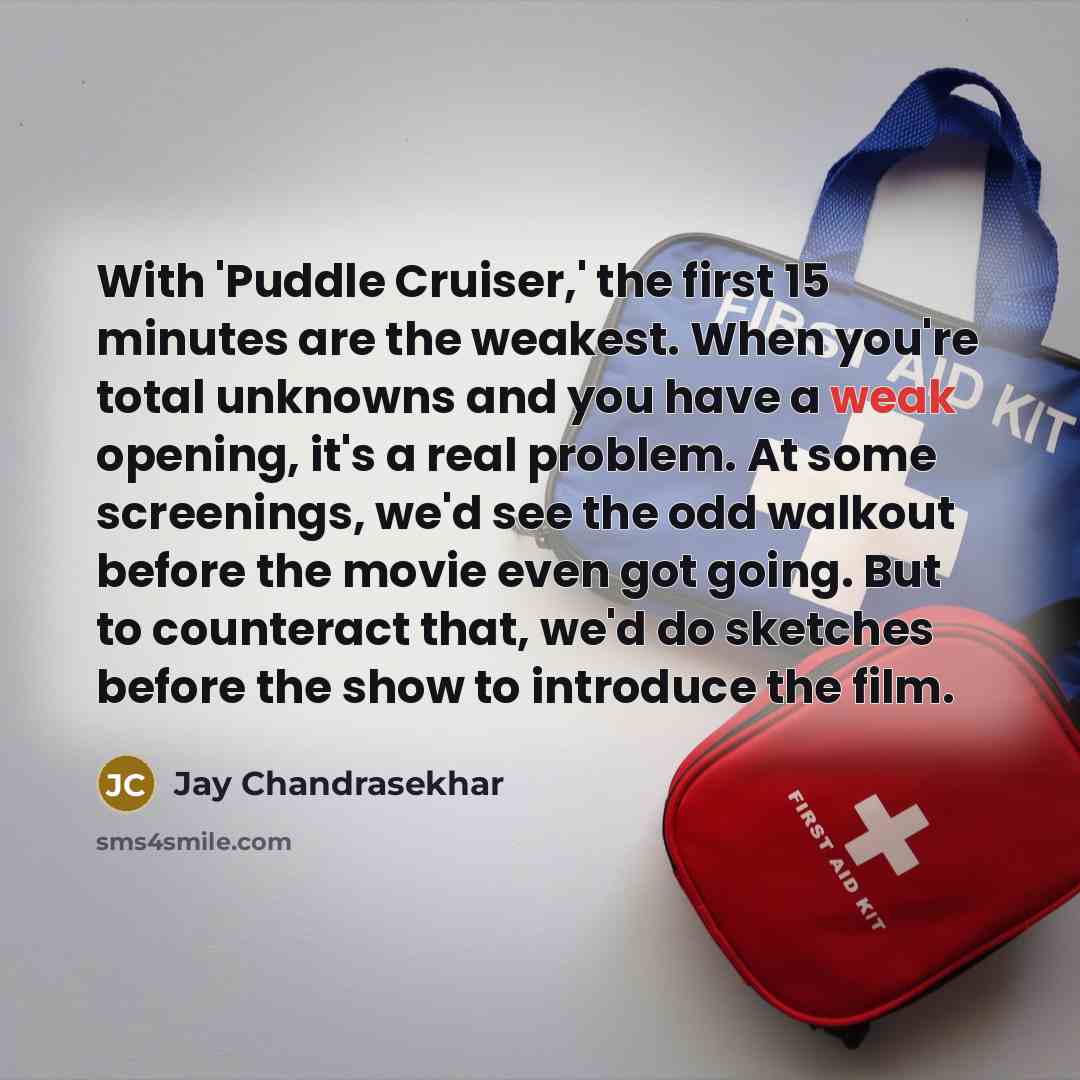 “With 'Puddle Cruiser,' the first 15 minutes are the weakest.…” quote by Jay Chandrasekhar