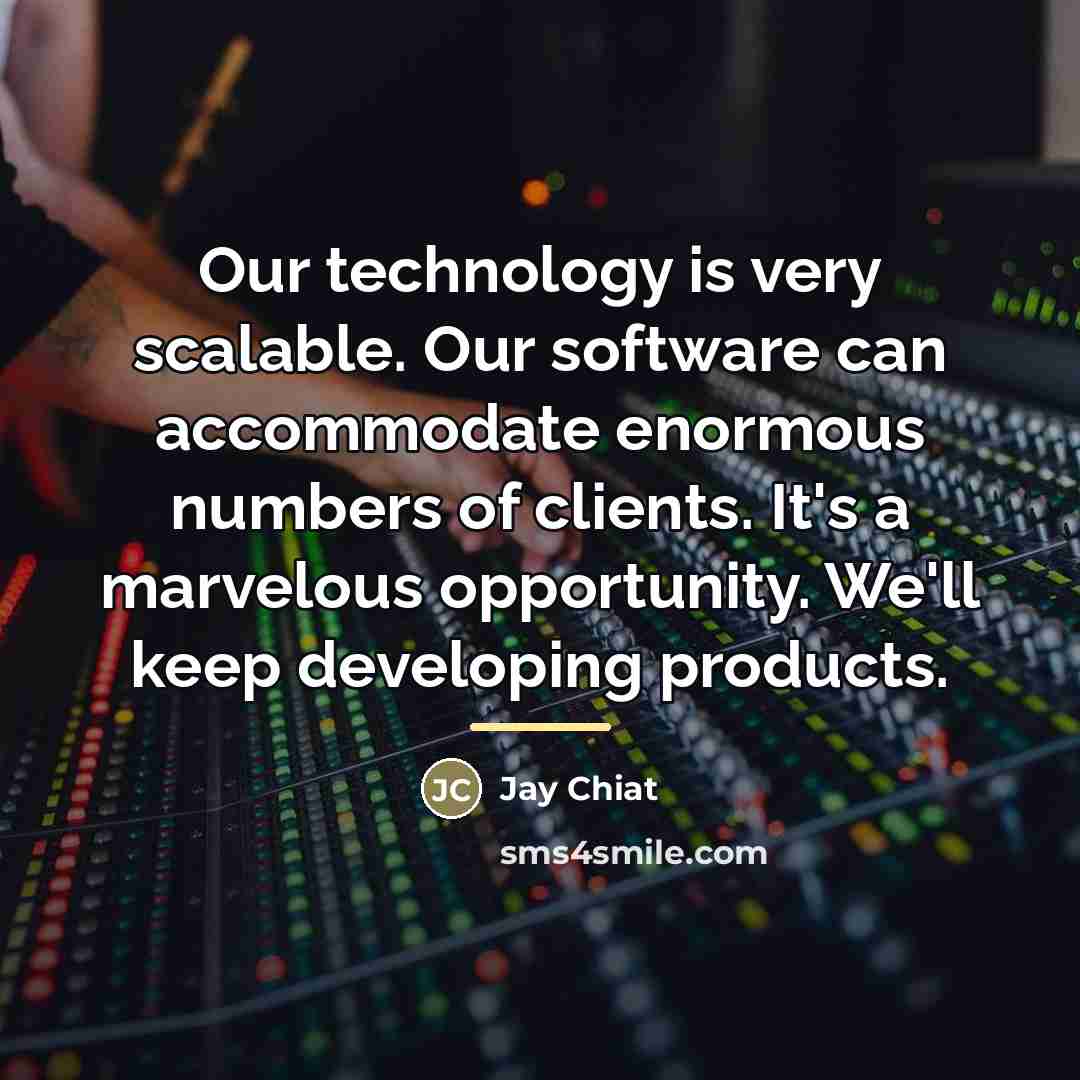“Our technology is very scalable. Our software can accommodate enormous…” quote by Jay Chiat