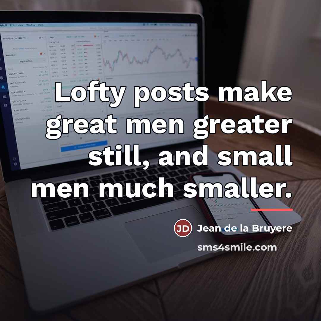 “Lofty posts make great men greater still, and small men…” quote by Jean de la Bruyere