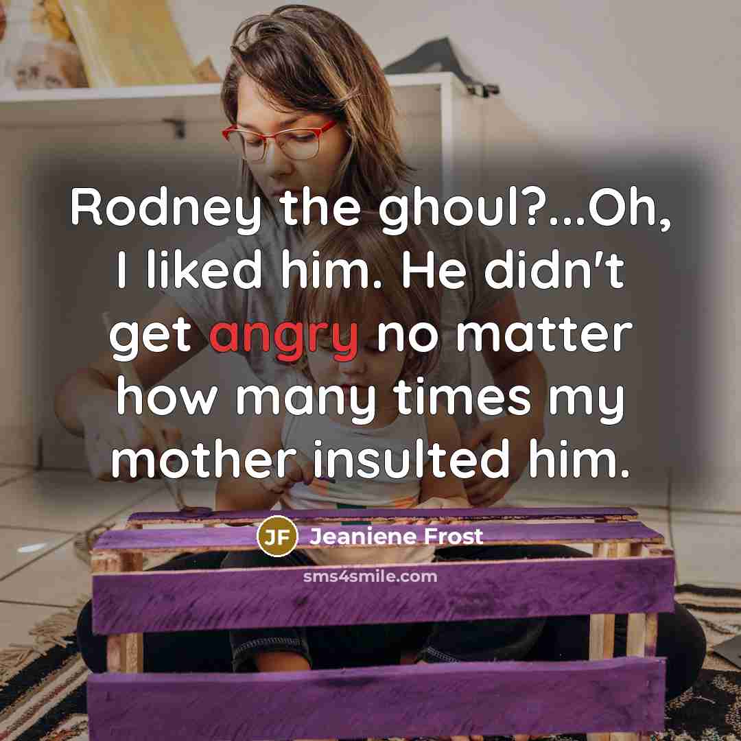 “Rodney the ghoul?...Oh, I liked him. He didn't get angry…” quote by Jeaniene Frost
