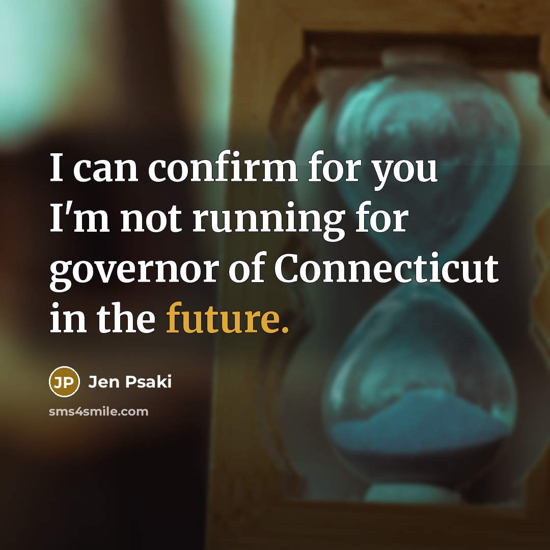 “I can confirm for you I'm not running for governor…” quote by Jen Psaki
