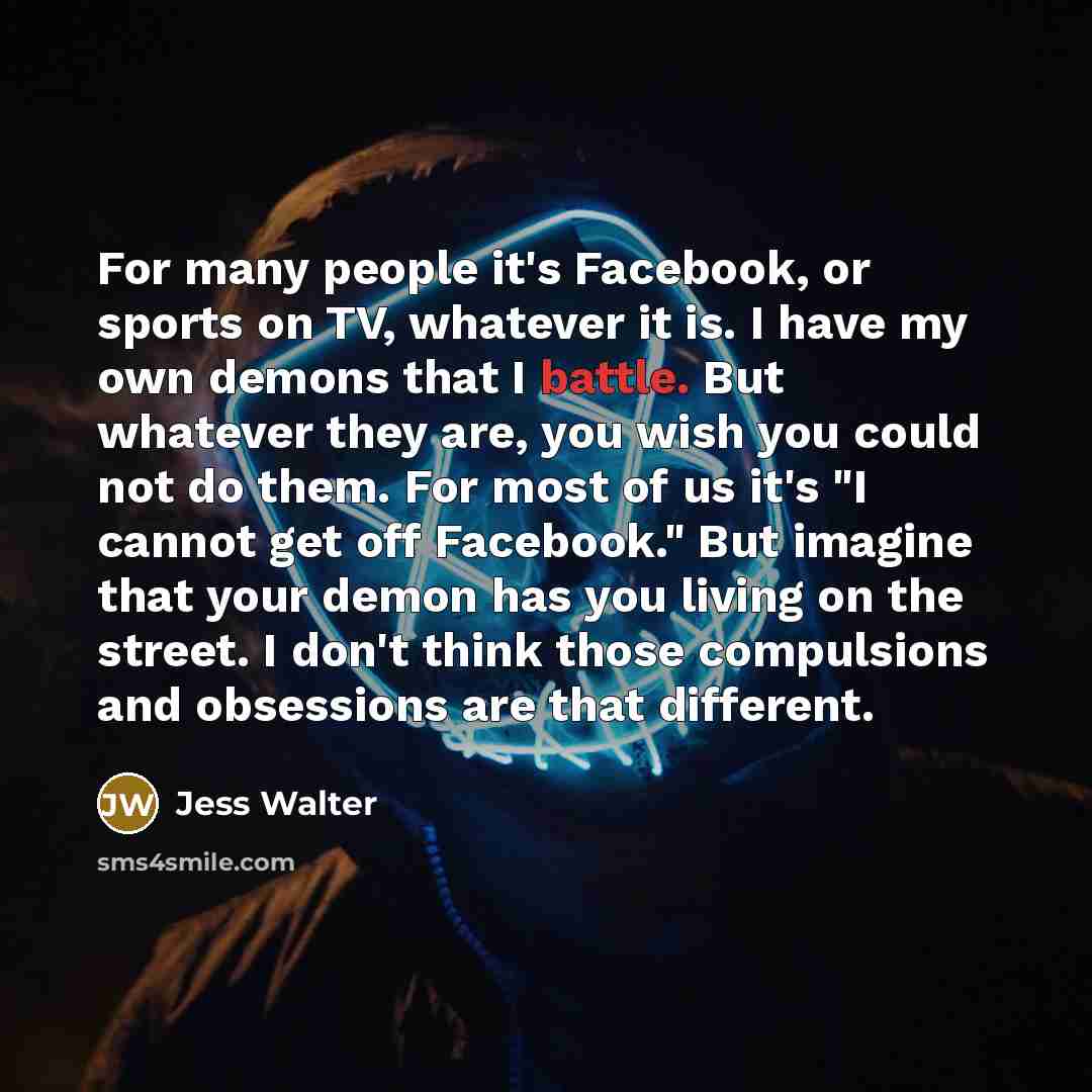 “For many people it's Facebook, or sports on TV, whatever…” quote by Jess Walter
