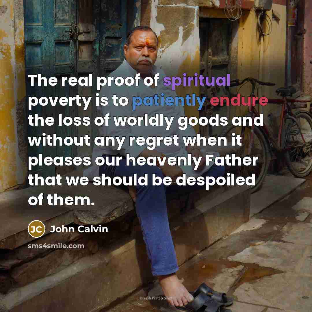 “The real proof of spiritual poverty is to patiently endure…” quote by John Calvin