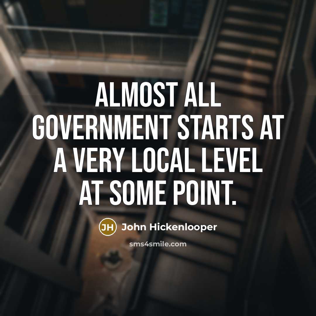 “Almost all government starts at a very local level at…” quote by John Hickenlooper