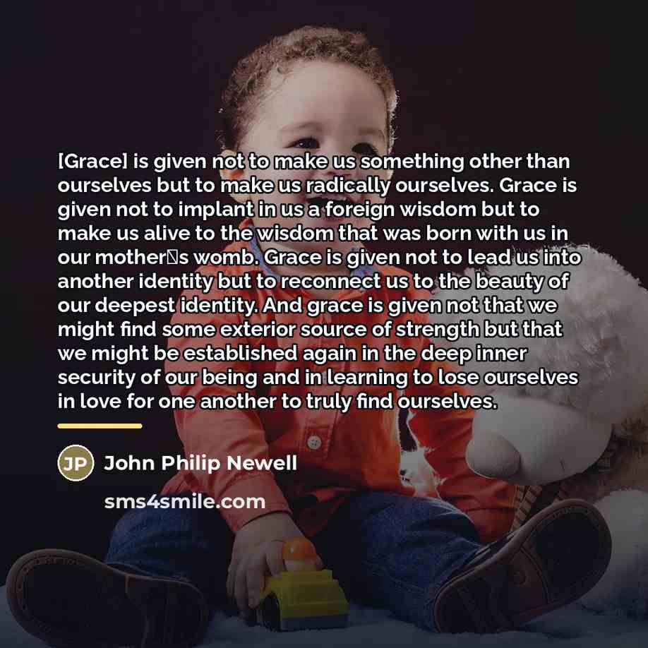 “[Grace] is given not to make us something other than…” quote by John Philip Newell