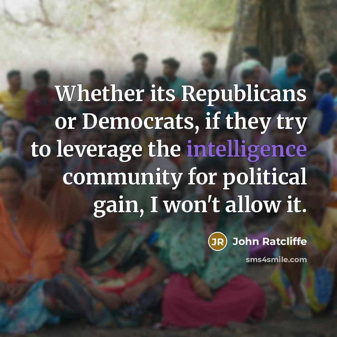 “Whether its Republicans or Democrats, if they try to leverage…” quote by John Ratcliffe