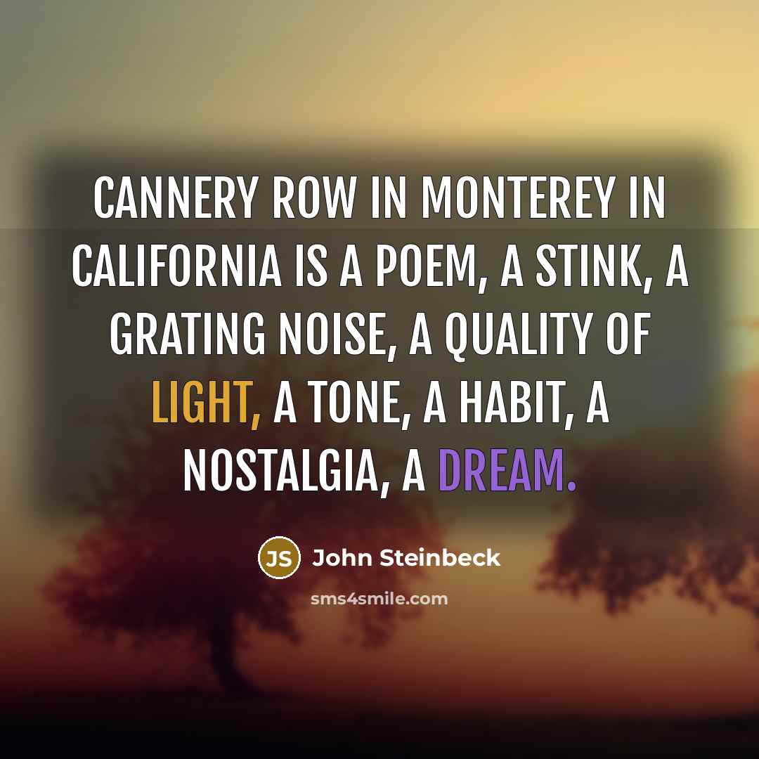 “Cannery Row in Monterey in California is a poem, a…” quote by John Steinbeck