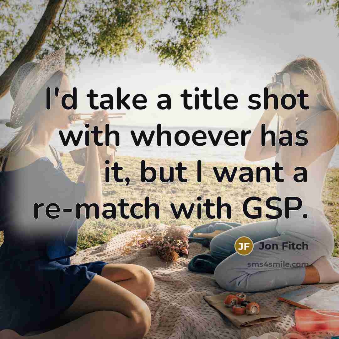 “I'd take a title shot with whoever has it, but…” quote by Jon Fitch