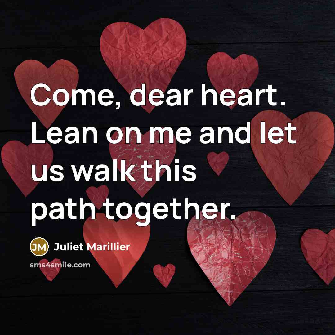 “Come, dear heart. Lean on me and let us walk…” quote by Juliet Marillier