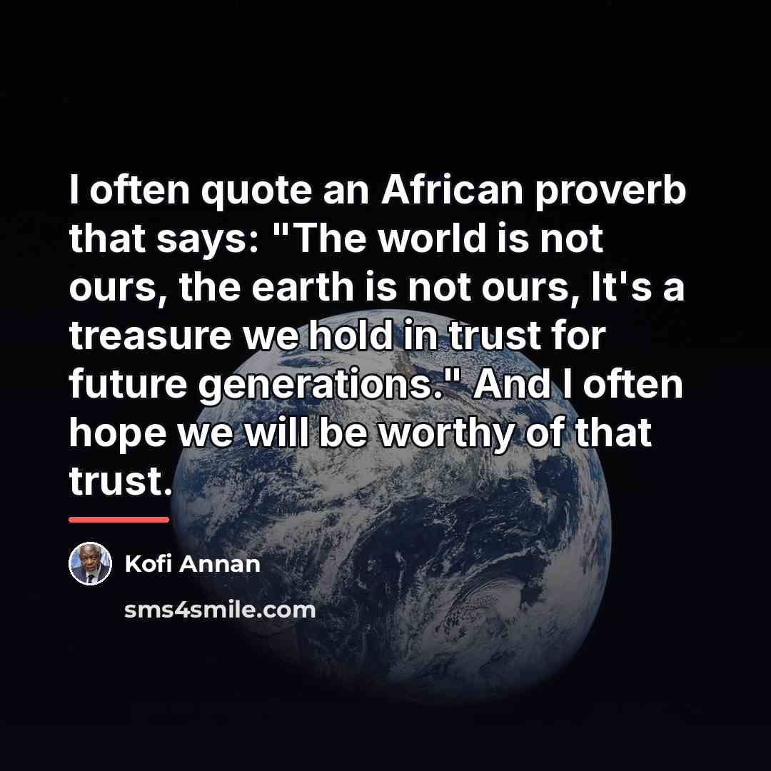 “I often quote an African proverb that says: "The world…” quote by Kofi Annan
