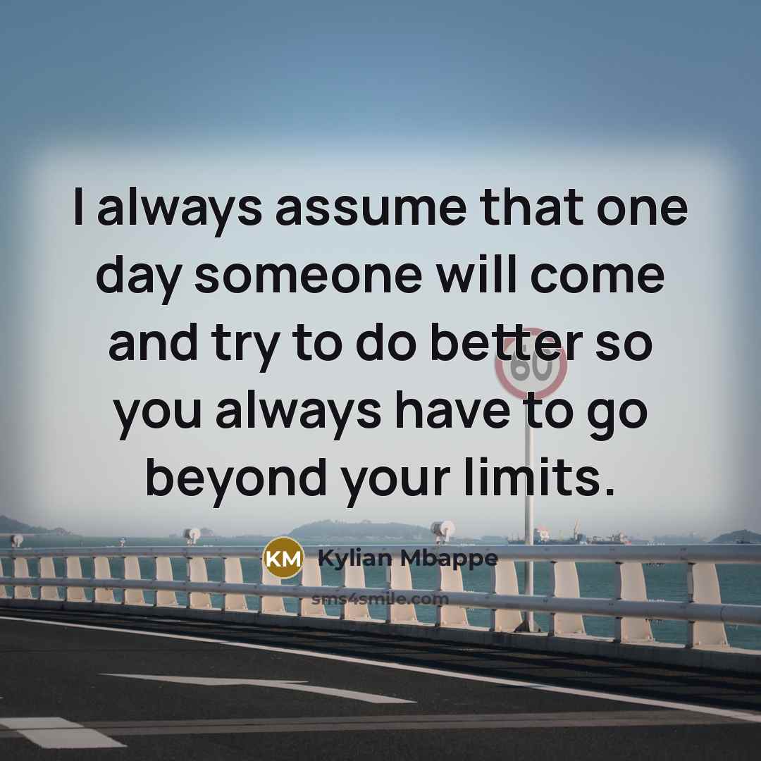 “I always assume that one day someone will come and…” quote by Kylian Mbappe