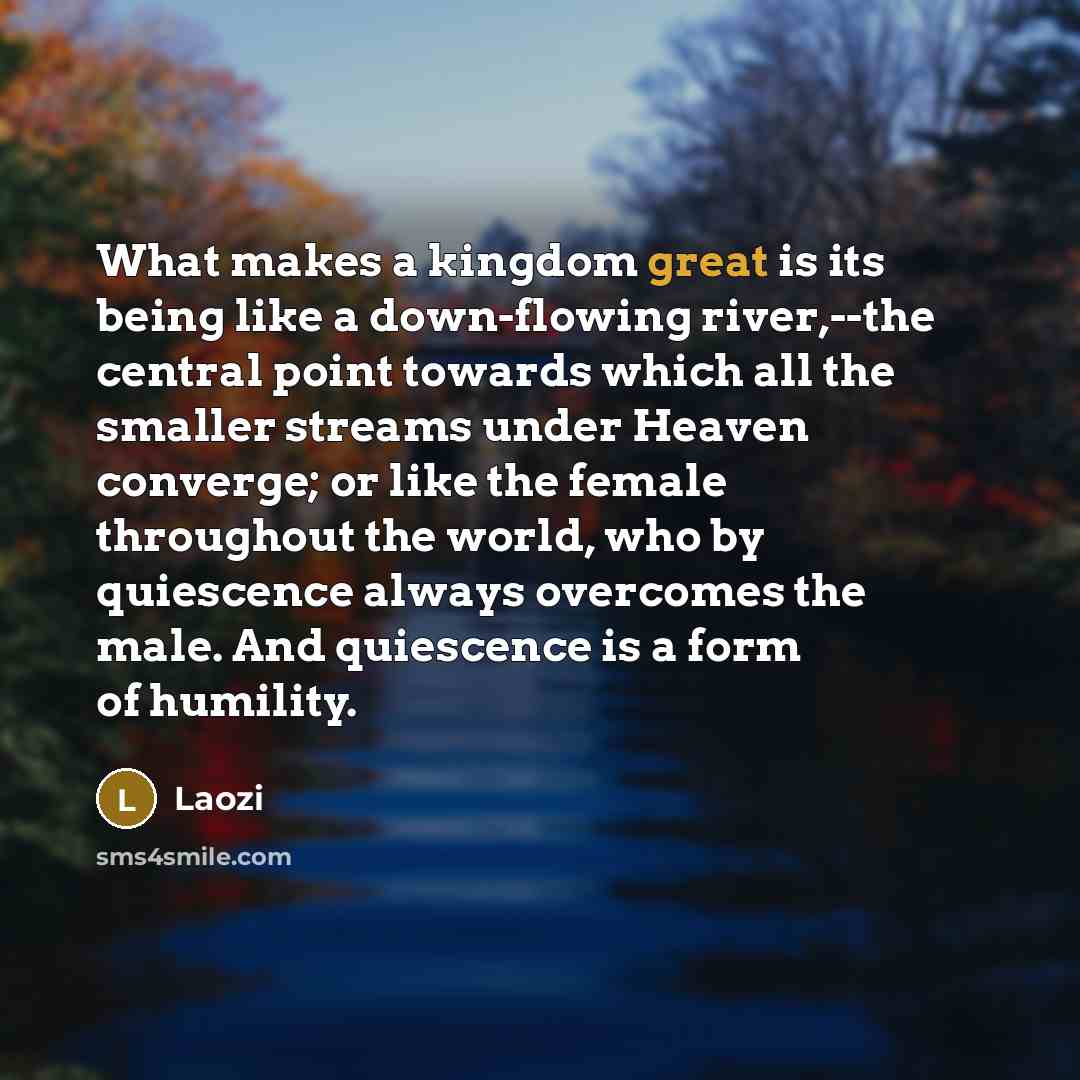 “What makes a kingdom great is its being like a…” quote by Laozi