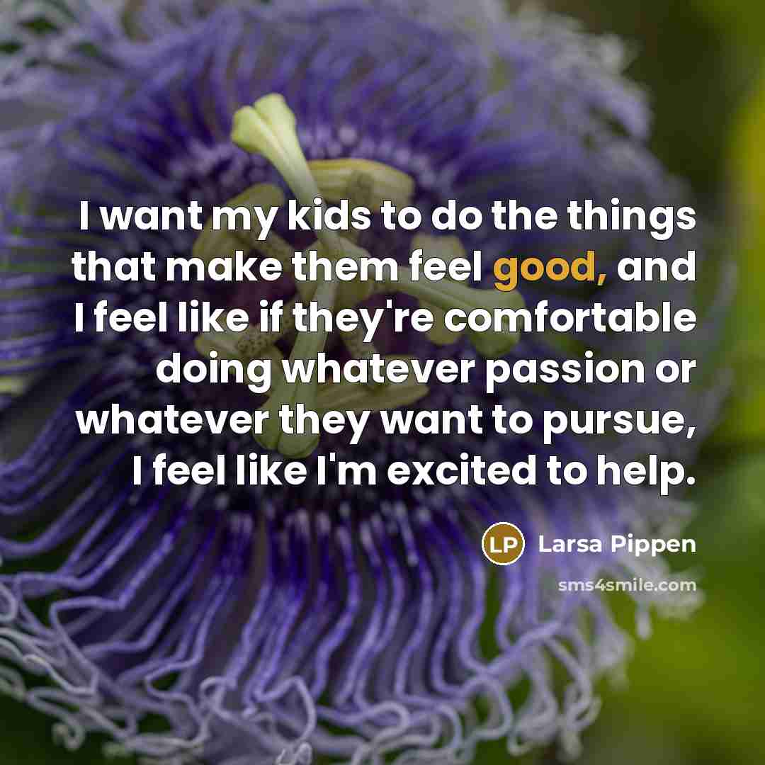 “I want my kids to do the things that make…” quote by Larsa Pippen
