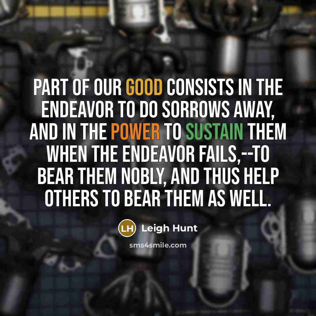 “Part of our good consists in the endeavor to do…” quote by Leigh Hunt