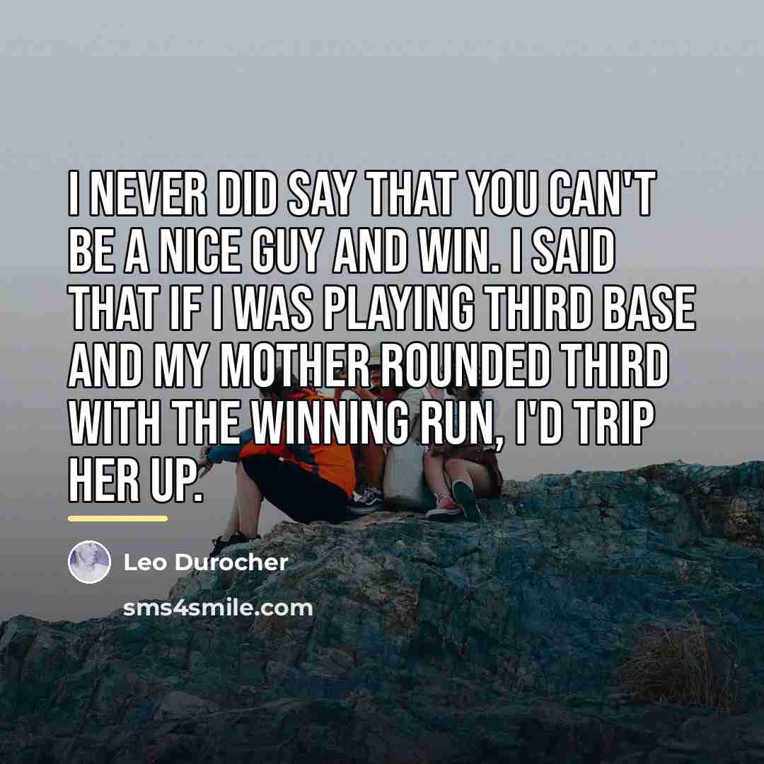 “I never did say that you can't be a nice…” quote by Leo Durocher
