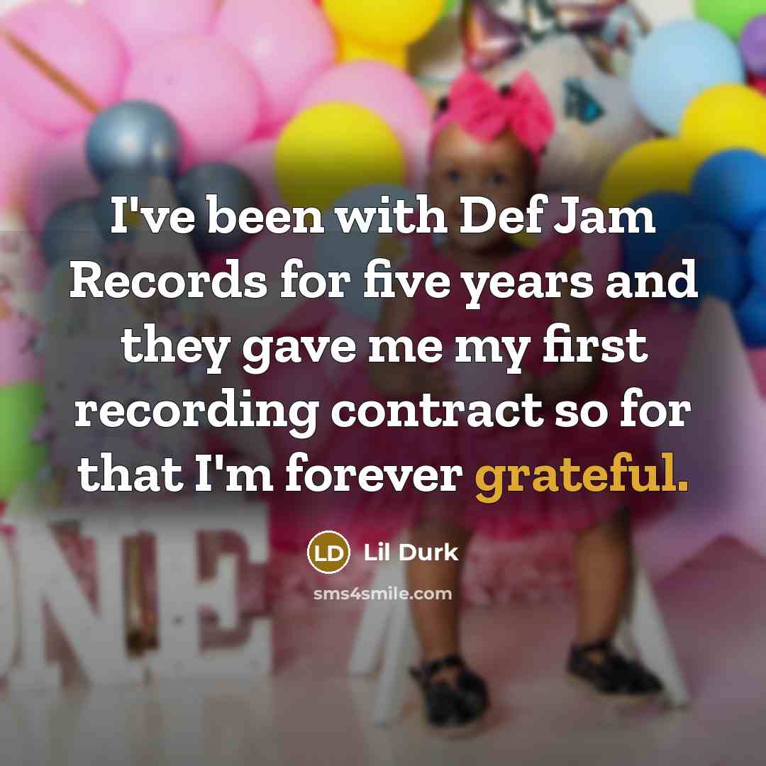 “I've been with Def Jam Records for five years and…” quote by Lil Durk