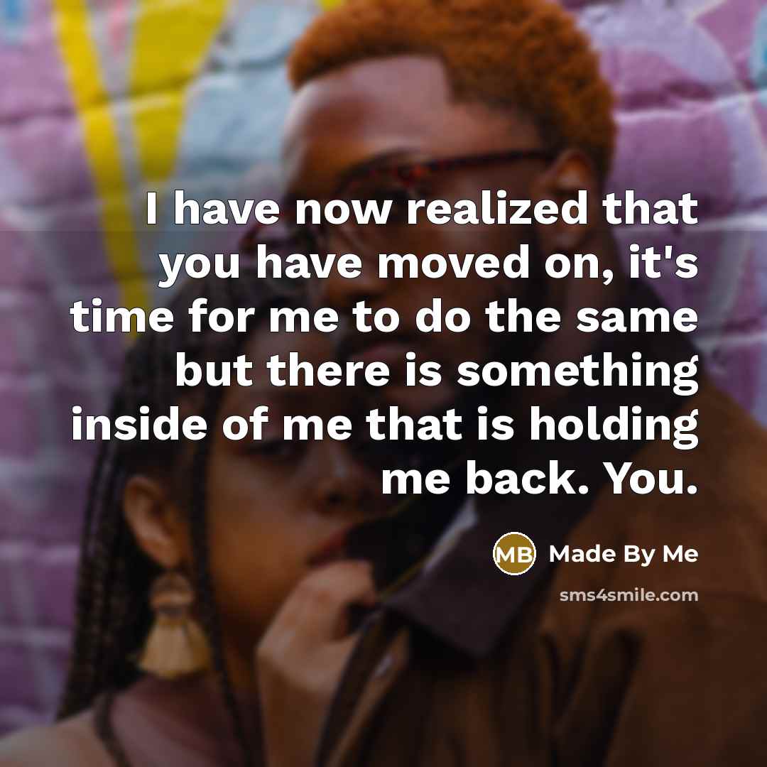 “I have now realized that you have moved on, it's…” quote by Made By Me