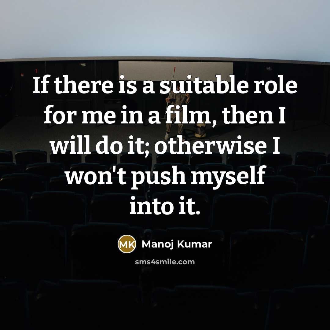 “If there is a suitable role for me in a…” quote by Manoj Kumar