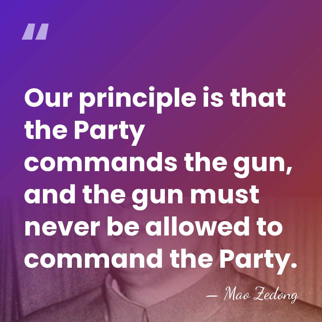 Our principle is that the Party commands the gun, and the gun&hellip; - Mao Zedong