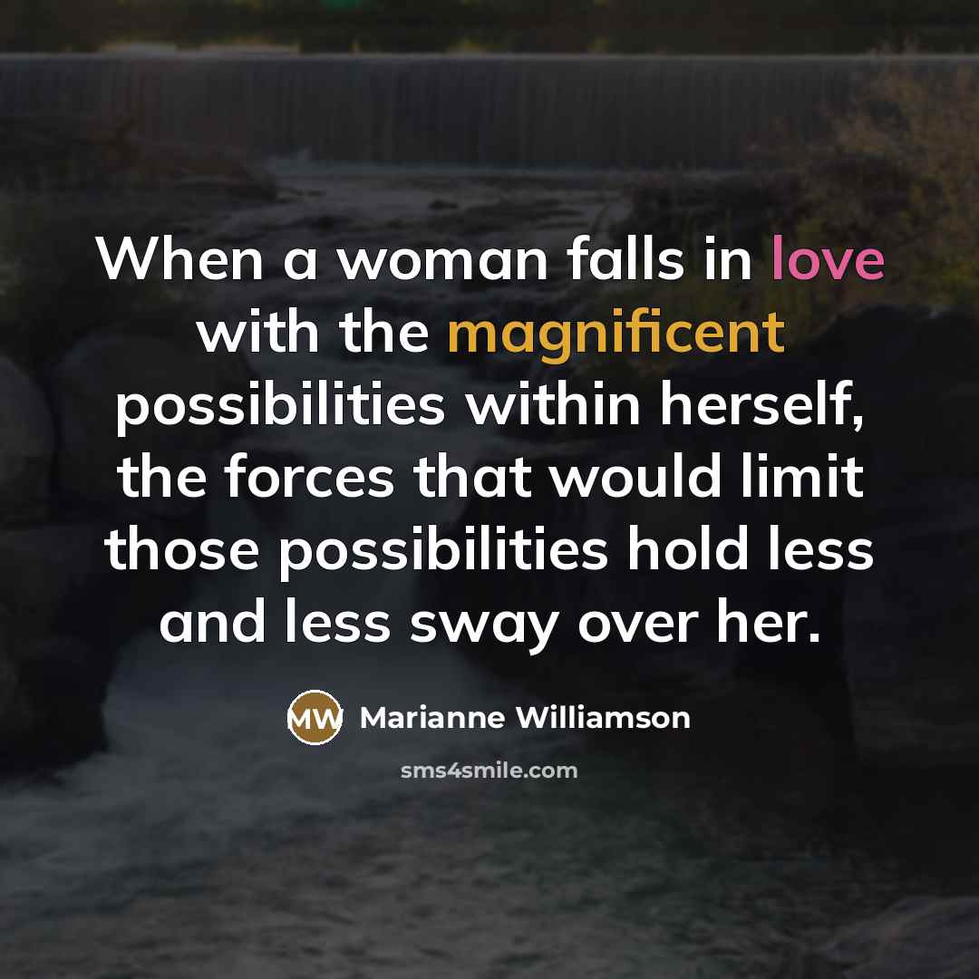 “When a woman falls in love with the magnificent possibilities…” quote by Marianne Williamson