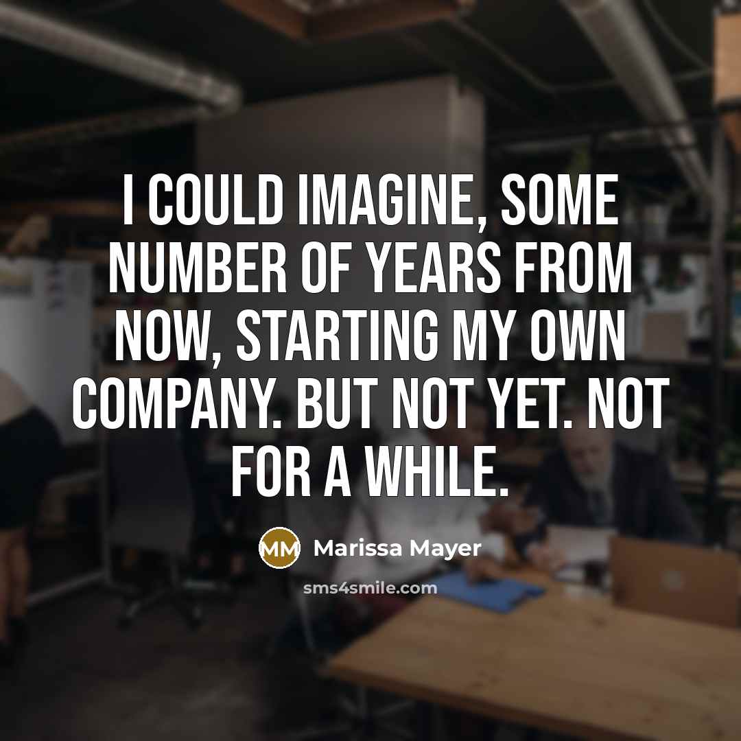 “I could imagine, some number of years from now, starting…” quote by Marissa Mayer