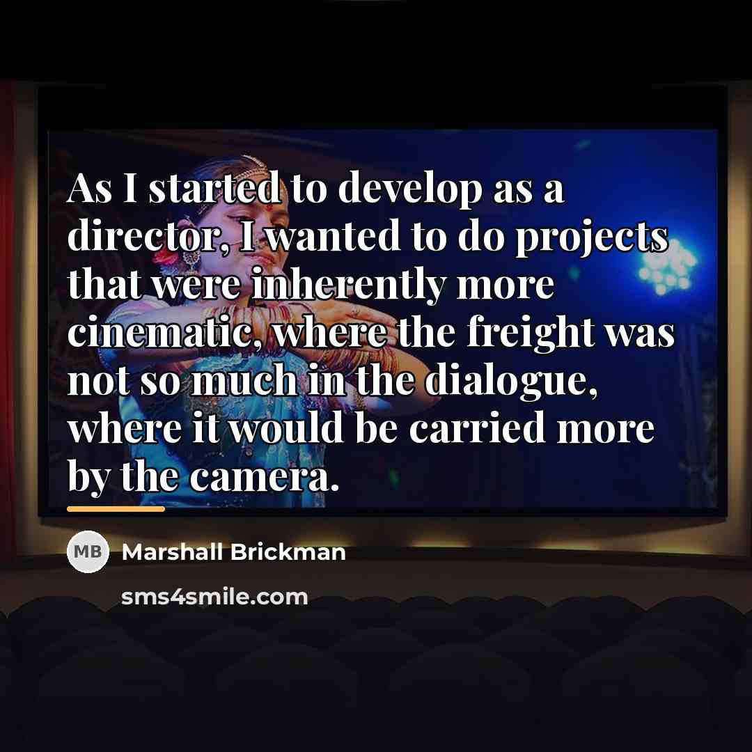 “As I started to develop as a director, I wanted…” quote by Marshall Brickman