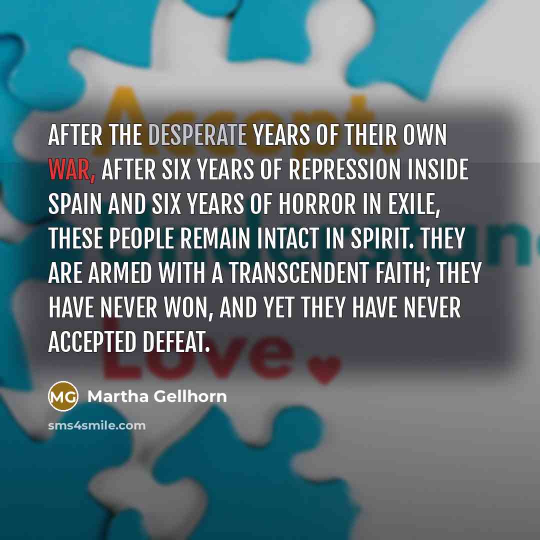 “After the desperate years of their own war, after six…” quote by Martha Gellhorn