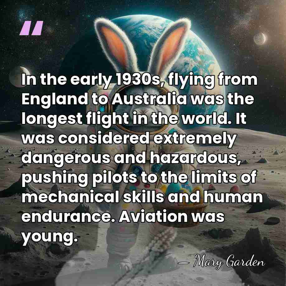 In the early 1930s, flying from England to Australia was the longest&hellip; - Mary Garden
