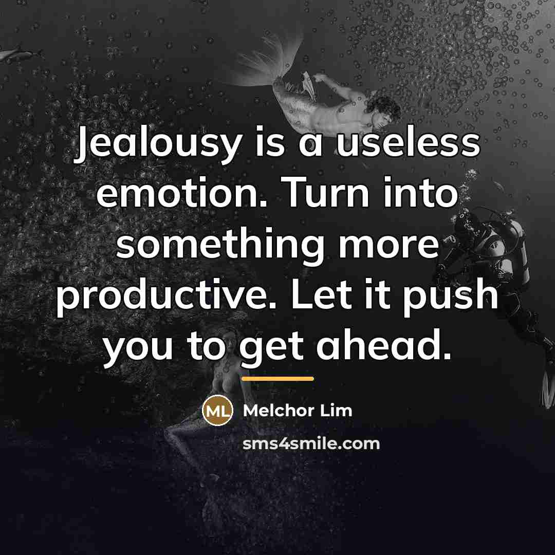 “Jealousy is a useless emotion. Turn into something more productive.…” quote by Melchor Lim