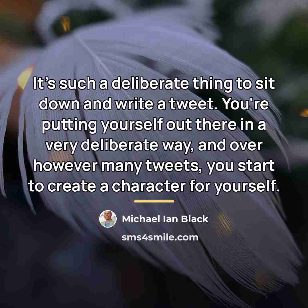 “It's such a deliberate thing to sit down and write…” quote by Michael Ian Black
