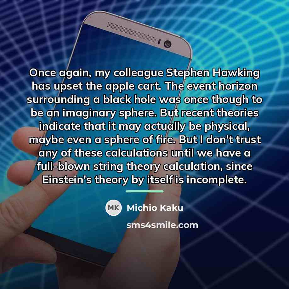 “Once again, my colleague Stephen Hawking has upset the apple…” quote by Michio Kaku