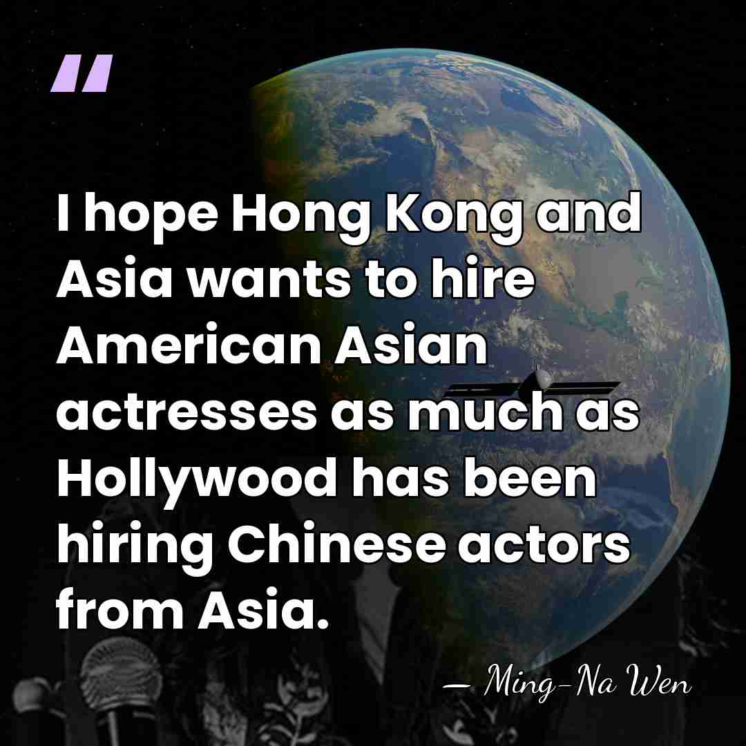 I hope Hong Kong and Asia wants to hire American Asian actresses&hellip; - Ming-Na Wen