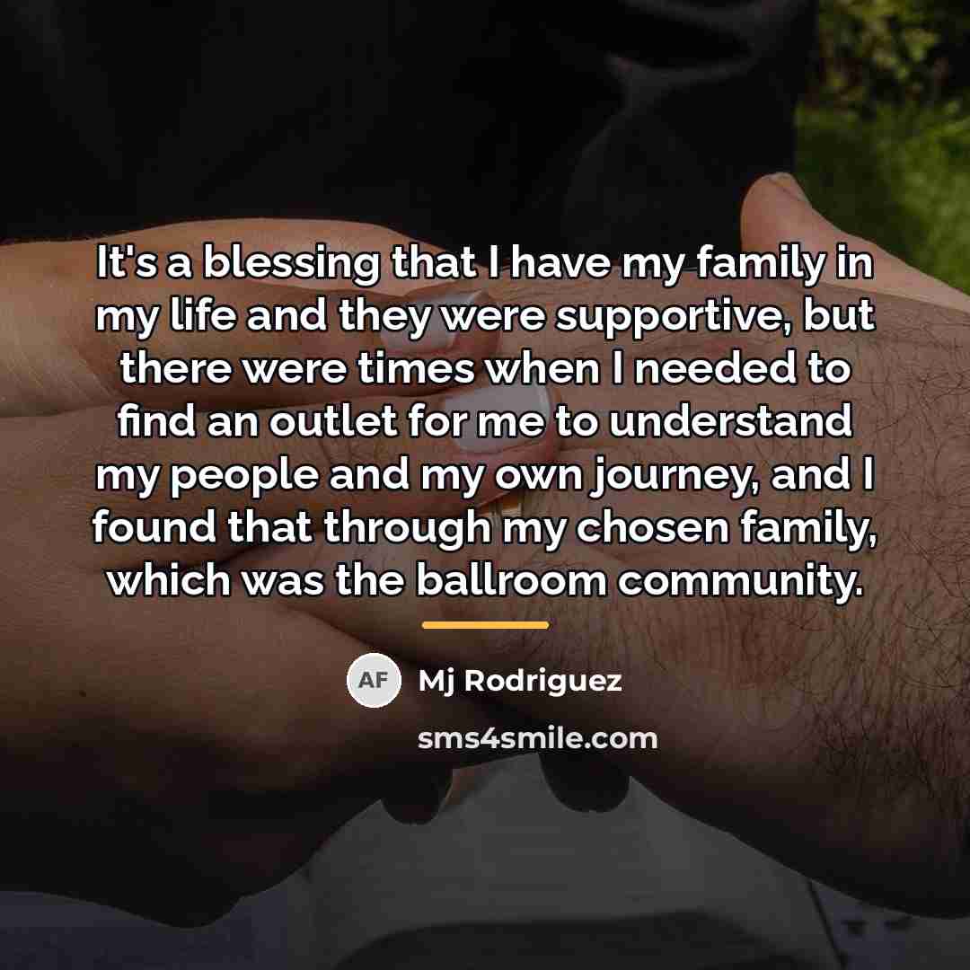 “It's a blessing that I have my family in my…” quote by Mj Rodriguez