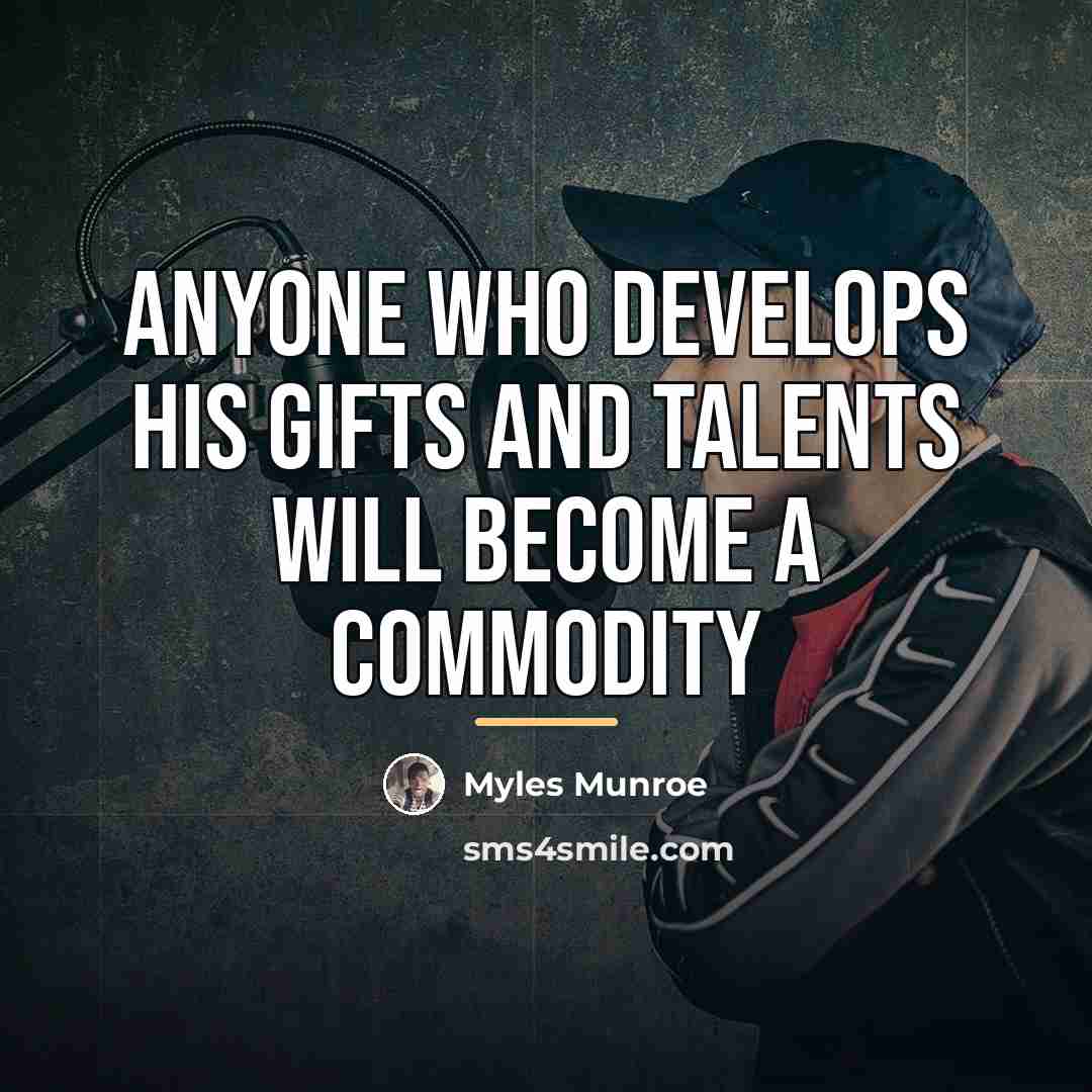 “Anyone who develops his gifts and talents will become a…” quote by Myles Munroe