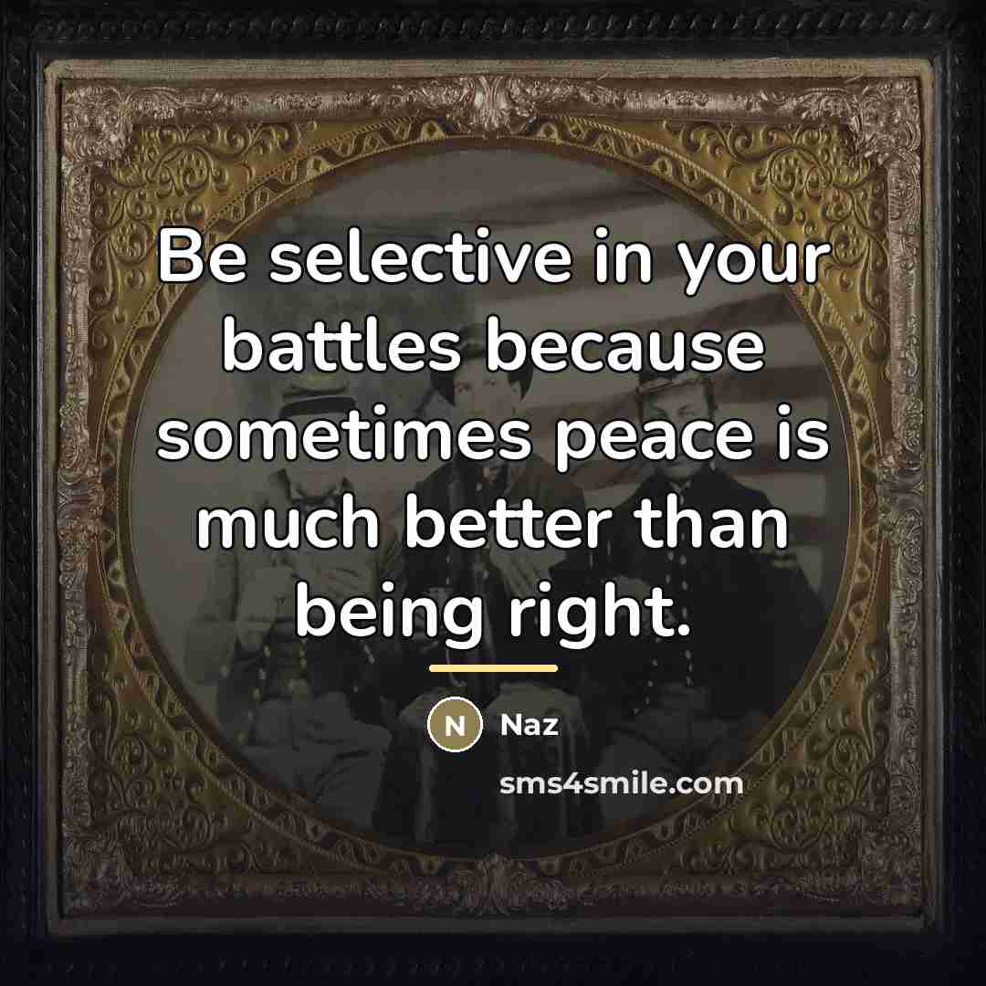 “Be selective in your battles because sometimes peace is much…” quote by Naz