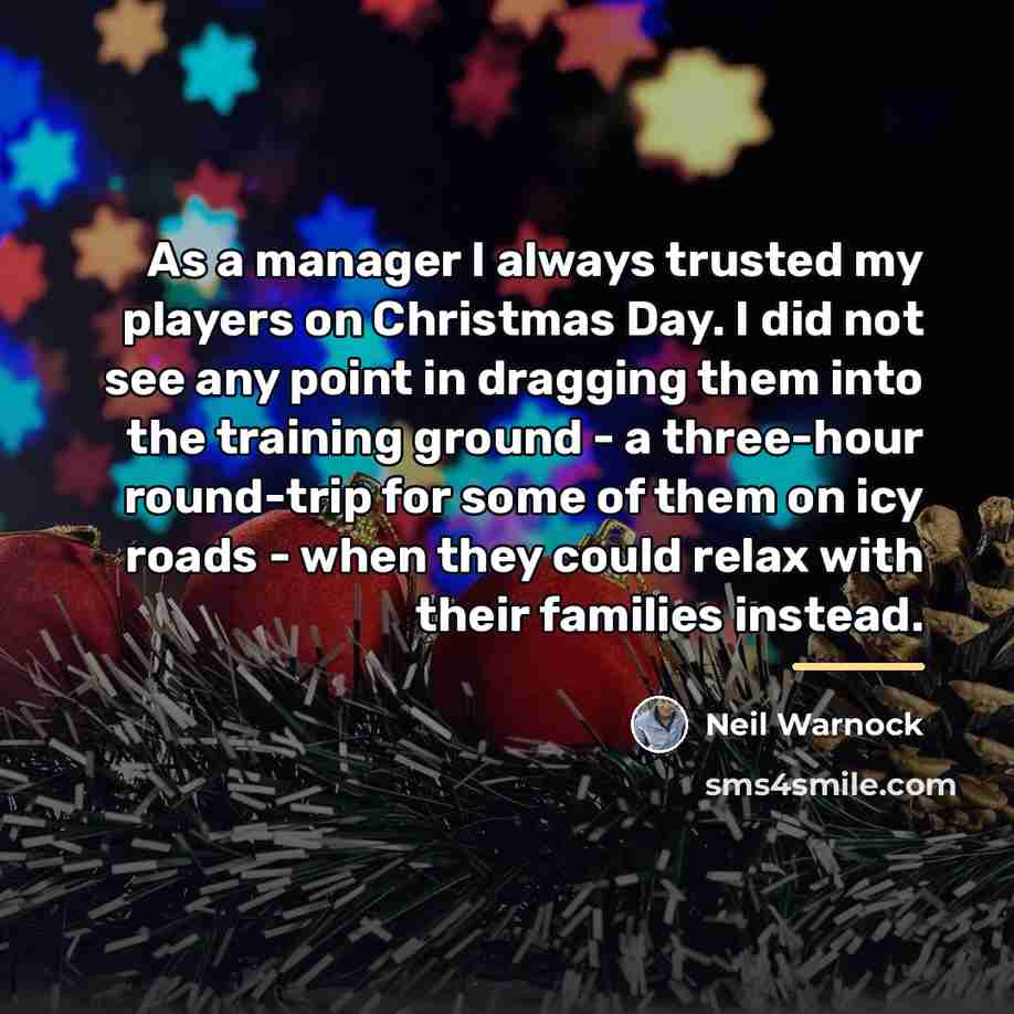 “As a manager I always trusted my players on Christmas…” quote by Neil Warnock