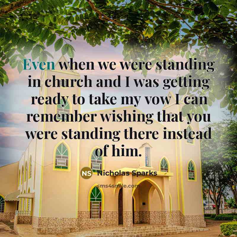 “Even when we were standing in church and I was…” quote by Nicholas Sparks