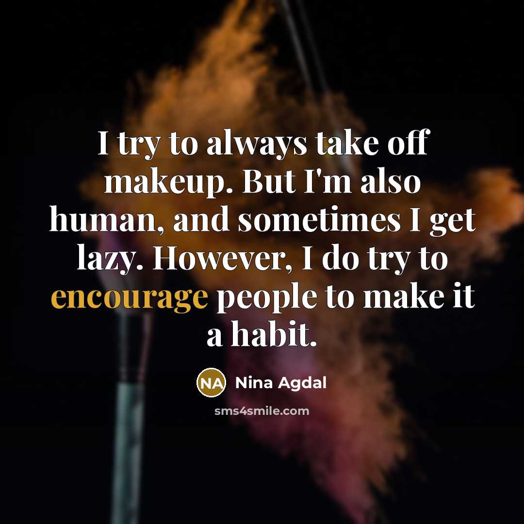 “I try to always take off makeup. But I'm also…” quote by Nina Agdal
