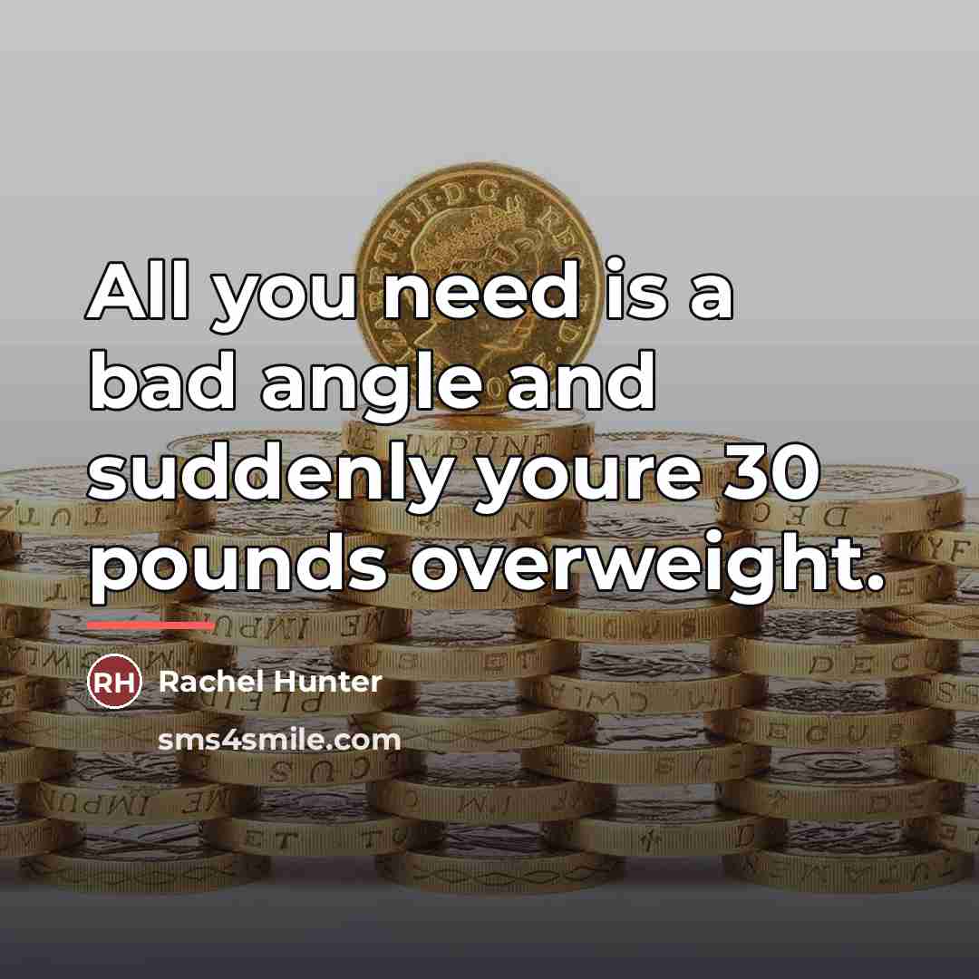 “All you need is a bad angle and suddenly youre…” quote by Rachel Hunter