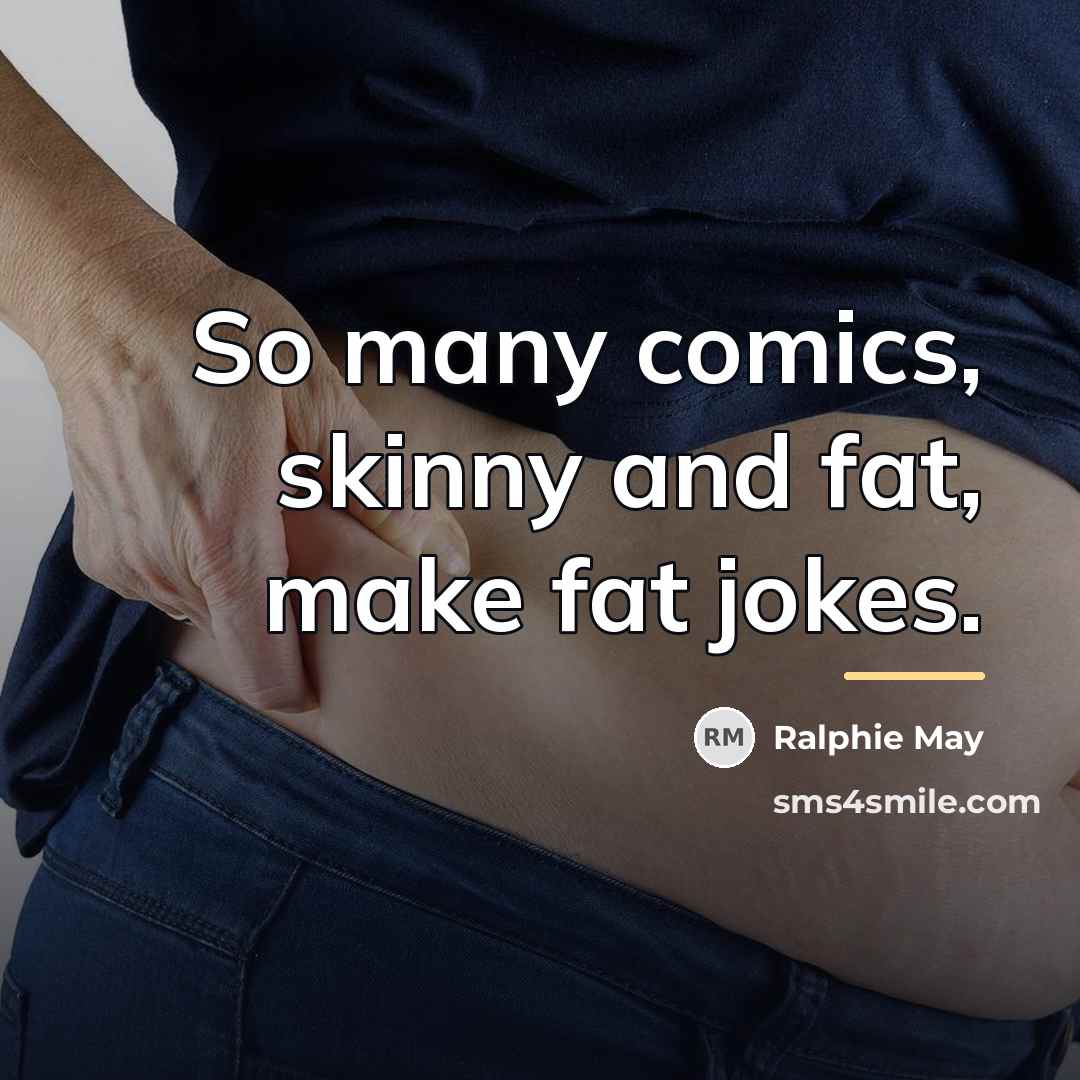 “So many comics, skinny and fat, make fat jokes.…” quote by Ralphie May