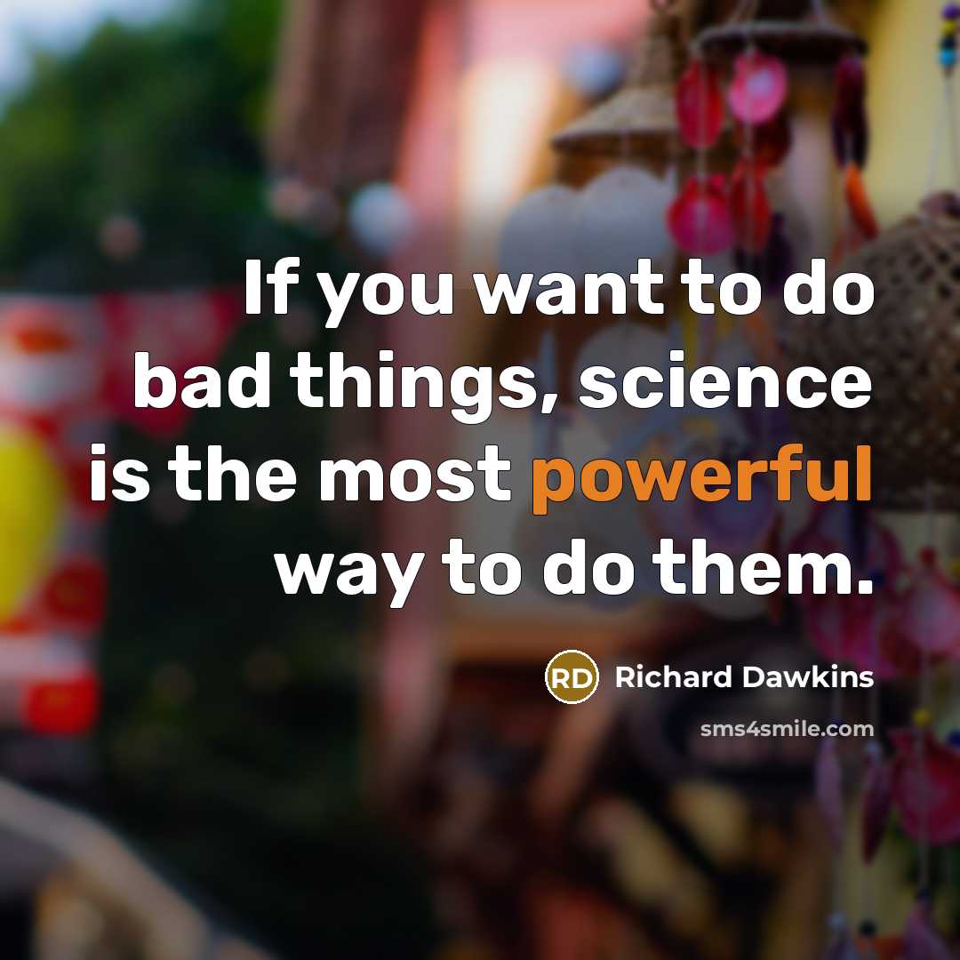 “If you want to do bad things, science is the…” quote by Richard Dawkins