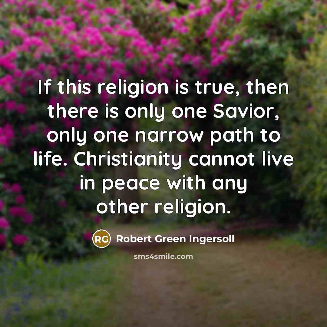 “If this religion is true, then there is only one…” quote by Robert Green Ingersoll