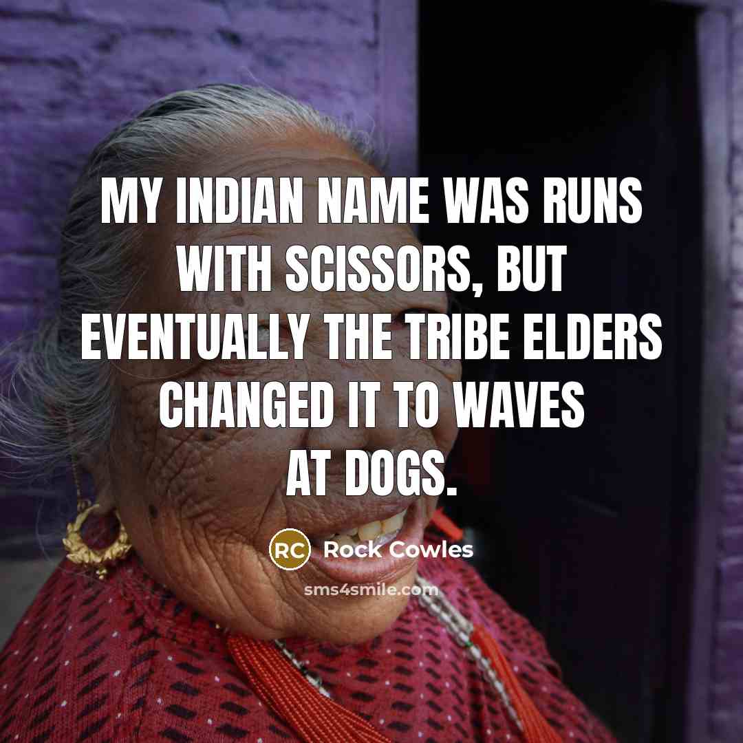 “My Indian name was Runs with Scissors, but eventually the…” quote by Rock Cowles