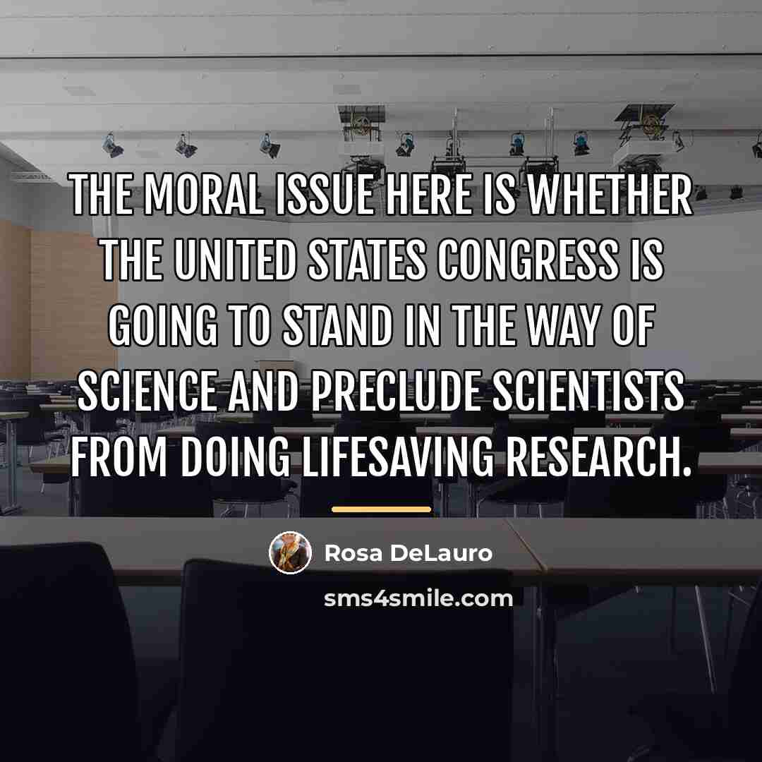 “The moral issue here is whether the United States Congress…” quote by Rosa DeLauro