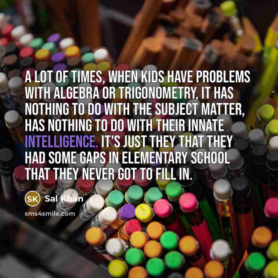 “A lot of times, when kids have problems with algebra…” quote by Sal Khan