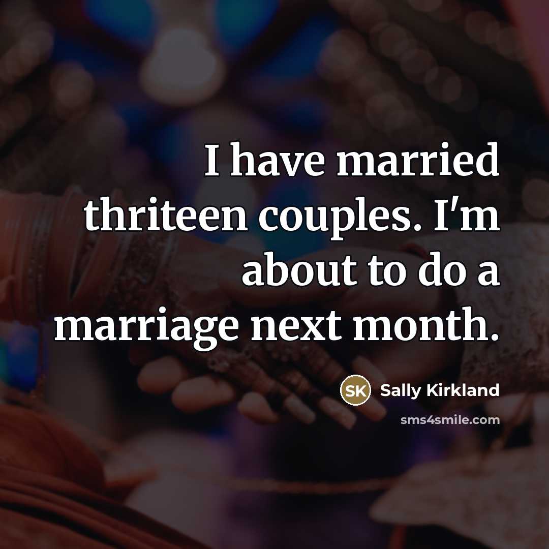 “I have married thriteen couples. I'm about to do a…” quote by Sally Kirkland