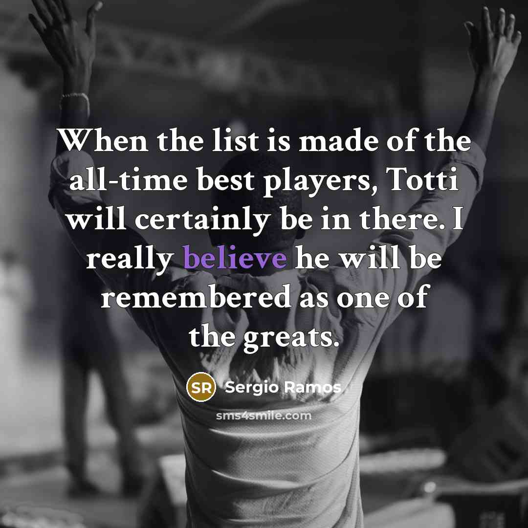 “When the list is made of the all-time best players,…” quote by Sergio Ramos